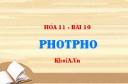 Tính chất hoá học của Photpho, Tính chất vật lí của photpho, sản xuất và ứng dụng photpho - Hoá 11 bài 10